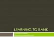 LEARNING TO RANK - unipi.itdidawiki.di.unipi.it/.../ir/...learning_to_rank_ii.pdf · Listwise ! We are given the ideal ranking of results for each query " NB. It might not be trivial