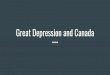 Great Depression and Canada - Tim Beck€¦ · Canadian Government Policies ( How the Gov. Responded) Social programs (welfare) ... - Unemployment insurance, health insurance - Better