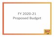 FY 2020‐21 Proposed Budget...FY 2020‐21 Proposed Budget •Adds an additional 45 Police Officers to be deployed at our District stations to provide for additional police presence