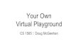 Your Own Virtual Playgroundweb.mst.edu/~djmvfb/courses/cs1585/01/Virtual Machine...Create a Xubuntu Virtual Machine (steps to follow) 5. Learn about snapshots and restores (steps to