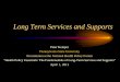 Long Term Services and Supports · 2011-04-05 · Extensive LTSS can be costly • Nationwide average prices (in 2010) – Nursing home: $75,000 per year – Assisted living: $40,000