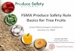 FSMA Produce Safety Rule Basics for Tree Fruits...(FSMA) • FSMA includes: – Produce Safety Rule – Preventive Controls for Human Food – Preventive Controls for Animal Food –