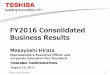 FY2016 Consolidated Business Results · expenses*1 against previous year +422.3 Lower sales prices -70.0 Yen 270.8 appreciation -74.0 NAND cost reductions by migration/ configuration