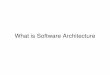 What is Software Architecturece.sharif.edu/courses/85-86/2/ce924/resources/root... · Software Arch. vs. System Arch. • System Arch. is the overall architecture of system including