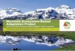 Mountain Ecosystem-Based Adaptation Project · 2016-02-12 · Reduces the population’s vulnerability to climate change. Increases the resilience of biodiversity and ecosystems either