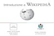 Introduzione a - Wikimedia Italia...Wikimania Wikimania è la conferenza annuale per gli utenti dei progetti Wikimedia. I temi e le discussioni riguardano i progetti della Wikimedia