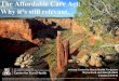 The Affordable Care Act: Why it’s still relevant · The Affordable Care Act: Why it’s still relevant. Arizona Center for Rural Health Navigators Bryna Koch and Jalen Redhair Tuesday│8/23/16