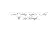 Immutability, Interactivity & & JavaScript. Immutability, Interactivity & JavaScript (er ClojureScript)