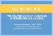 THE INS AND OUTS OF DIAGNOSIS & TREATMENT …...THE INS AND OUTS OF DIAGNOSIS & TREATMENT IN CHILDREN Diagnosis •Genetics •Serology •Biopsy & non-biopsy diagnosis •COVID …