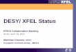 DESY/ XFEL Status...CSS @ DESY Development in close collaboration with SNS and BNL See: Wednesday 05:20pm CSS: Where do we want to go? - Gabriele Carcassi Used in production in cryogenic