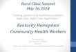 Kentucky Homeplace Community Health Workers Health Worke… · Community Health Workers Presented by: ... Increase Use of lay Community Health Workers (CHWs) to: 1. Work with the