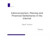 Interconnection, Peering and Settlements · Interconnection, Peering and Financial Settlements in the Internet. Interconnection • an overview of how ISPs interact to form today’s