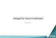 Module 1 - University of Michigan · Module 1 Adaptive Interventions. Outline • What are adaptive interventions? • Why use adaptive interventions? • Adaptive intervention design