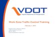 Work Zone Traffic Control Training€¦ · Work Zone Traffic Control Training David B. Rush, Chairman, WZSTC Traffic Engineering Division 804-371-6672 David.Rush@VDOT.Virginia.gov
