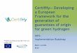 CertifHy Developing a European Framework for the ... · 3. The perspective of hydrogen supplier and users 14.15 Hydrogen –Transporting the Future 14.30 Importance of a well-designed