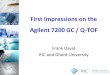 First Impressions on 7200 GC-QTOF - Agilent · First Impressions on the Agilent 7200 GC / Q-TOF Frank David RIC and Ghent University . Mass Spectroscopy Structure Elucidation Selective