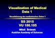 Visualization of Medical Data 1 - TU Wien · Visualization of Medical Data 1 Visualisierung der medizinischen Daten 1 SS 2015 VU 186.105 Miloš Šrámek ... Processing and Rendering