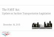 The FAST Act - NACo | National Association of …...Update on Surface Transportation Legislation December 16, 2015 FAST Act| Overview of Webinar 1. Reauthorization process 2. How the