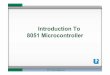 Introduction To 8051 Microcontroller€¦ · Features Of Microcontroller •8051 is an 40 pin IC. •8051 is an 8-bit Microcontroller. •128 byes of RAM •4KBytes of inbuilt ROM