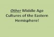 Other Middle Age Cultures of the Eastern Hemisphere!aec.amherst.k12.va.us/sites/default/files/SOL 10 Other Cultures.pdf · Other Middle Age Cultures of the Eastern ... North America