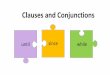 Clauses and Conjunctions - Draycott Primary · 2020-06-19 · They are called multi-clause sentences because the sentence is made up of more than one clause. The conjunctions and,