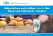 Adaptation and mitigation in the Egyptian fruit juice industry...In 2014, exported food stuffs represented 1.36 bil-lion USD; 4% of all Egyptian exports and 0.5% of GDP. Fruit juice