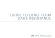 GUIDE TO LONG-TERM CARE INSURANCE · require long-term care instead. §§Single Premium Life/Long-Term Care Insurance: These product options, also known as hybrid or linked benefit