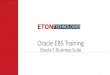 Oracle EBS Training - Eton Technologies · Oracle EBS Overview: Benefits: Together, Oracle's E-Business Suite and Oracle systems provide better business results. E-Business Suite