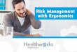 Risk Management with Ergonomicshealthworksergo.com/wp-content/uploads/2017/05/... · Incidence In 2014, there were 3.2 recordable cases for every 100 workers. So, If you have 1,000