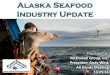 Alaska Seafood Industry Update · 2016-10-24 · Russia +3.4%. Norway +0.6%. Chile +2.5%. Currency markets remain challenging, but have improved versus last year. Note: Positive figures