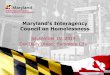 Council on Homelessness - Maryland Housing · 2020-01-16 · • Chelsea Hayman, MDOD • Hannah Roberts, Baltimore City MOHS • Kate Farinholt, NAMI Maryland • Shawn Jones, Advocate
