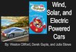 Cars Powered Electric Solar, and Wind,...Utilizing Wind, Solar, and Electricity to Power Cars Cleaner alternative to gasoline and oil Solar energy collected by roof of car Wind energy