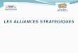 LES ALLIANCES STRATEGIQUES€¦ · 3-Les types d’alliances stratégiques Il convient de distinguer entre deux catégories : Les alliances nouées entre entreprises non concurrentes