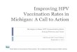 Improving HPV Vaccination Rates in ... - Michigan Cancer · Vaccines for Children (VFC) Program provides vaccines to eligible children birth through 18 years of age who: Are eligible