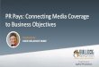 PR Pays: Connecting Media Coverage to Business Objectives · 2017-11-30 · Influencers generate understanding/awareness ... experts as spokespeople. Outcome Metric % increase in