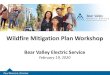 Bear Valley Electric Service€¦ · Bear Valley Electric Service February 19, 2020 Paul Marconi, Director. Key Points to Take Away •BVES developed an SB-901 and R18-10-007 compliant