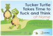 Tucker Turtle Takes Time to Tuck and Think at HomeTucker Turtle Takes Time to Tuck and Think at Home A scripted story to assist with teaching the “Turtle Technique” By Rochelle