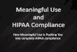 Meaningful Use and HIPAA Compliance€¦ · HIPAA Compliance How Meaningful Use is Pushing You into complete HIPAA compliance . Who Am I? ... Meaningful Use did not do a Risk Assessment