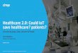 Healthcare 2.0: Could IoT save healthcare? patients?arizona.himsschapter.org/sites/himsschapter/files...health care space optimizes the patient & doctor experience •Improved security