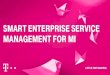 SMART ENTERPRISE SERVICE MANAGEMENT FOR MI€¦ · services, service desk operations) Profound expertise In consulting, processes, implementation Shorter introduction time through