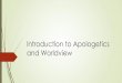 Introduction to Apologetics and Worldview… · Apologetics. John Frame Defending Your Faith. R.C. Sproul Christian Apologetics . Douglas Groothuis Understanding the Faith: A Survey