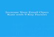 Increase Your Email Open Rate with 9 Key Factors€¦ · Keep Subscribers Engaged It’s important to send your subscribers regular emails to be sure that your list stays fresh, but