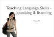 Teaching Language Skills - speaking & listeningcontents.kocw.net/document/week9_1.pdf · 2013-01-14 · Teaching Language Skills (Part IV) • Chapter 18. Teaching Listening • Chapter