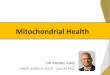 Mitochondrial Health - AIMA · 2020-03-10 · –Magnesium (for the final ATP production) Strategies to improve mitochondrial function •Pick the right mother (mtDNA is transferred