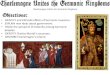 Charlemagne*Unites*the*GermanicKingdoms*€¦ · Charlemagne*Unites*the*GermanicKingdoms* • IDENTIFY(and(EXPLAIN(eﬀects(of(Germanic(invasions.(• EXPLAIN(new(ideas(aboutgovernment.(•