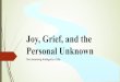 Joy, Grief, and the Personal Unknown without videos€¦ · Joy, Grief, and the Personal Unknown The Unnerving Ambiguity of Life. The South Mississippi River is known for its muddy