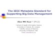 The IEEE Metadata Standard for Supporting Big …bigdata.ieee.org/images/files/pdf/IEEE_BDISW_2015_Kuo.pdfThe IEEE Metadata Standard for Supporting Big Data Management Alex MH Kuo1,2