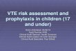 VTE risk assessment and prophylaxis in children (17 and under) · lower inherent risk of thrombosis and potential risk of bleeding. 2. Admissions > 18 years of age should be assessed