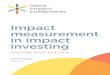Impact measurement in impact investing - media.nesta.org.uk · s impact investors, we make investments first and foremost to create social impact, and secondly to make a financial