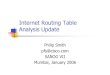 Internet Routing Table Analysis Update - APNICthyme.apnic.net/archive/SANOG7-RoutingUpdate.pdf · Analysis Update Philip Smith pfs@cisco.com SANOG VII Mumbai, January 2006. Motivation